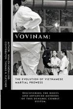 Vovinam: The Evolution of Vietnamese Martial Prowess: Discovering the roots and advanced methods of this dynamic combat system.