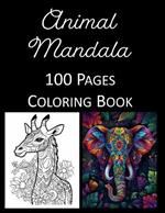 Animal Mandala Coloring Book: An Adult and Kids Coloring Book Featuring 100 of the World's Most Beautiful Animal Mandalas for Stress Relief and Relaxation