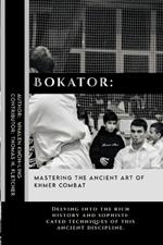 Bokator: Mastering the Ancient Art of Khmer Combat: Delving into the rich history and sophisticated techniques of this ancient discipline.