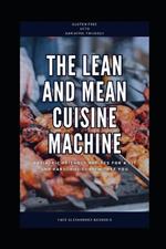 The Lean and Mean Cuisine Machine: Bariatric Friendly Recipes for a Fit and Fabulous Gluten-Free You