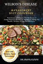 Wilson's Disease Management Diet Cookbook: Nutritional Strategies For Wellness: A Comprehensive Cookbook-Balanced Eating For Health: Recipes & Tips For Wellness: