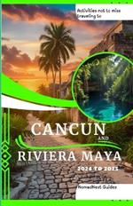 Activities not to miss traveling to Cancun and Riviera Maya 2024 to 2025: A Budget Pocket Guide on Where to Go, What to Do, and Exploration of Hidden Gems