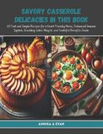 Savory Casserole Delicacies in this Book: 60 Fast and Simple Recipes for a Heart Friendly Menu, Enhanced Immune System, Shedding Extra Weight, and Youthful Benefits Guide