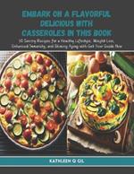 Embark on a Flavorful Delicious with Casseroles in this Book: 60 Savory Recipes for a Healthy Lifestyle, Weight Loss, Enhanced Immunity, and Slowing Aging with Get Your Guide Now