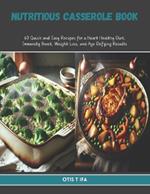 Nutritious Casserole Book: 60 Quick and Easy Recipes for a Heart Healthy Diet, Immunity Boost, Weight Loss, and Age Defying Results