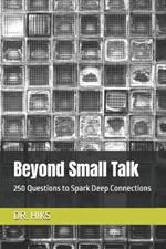 Beyond Small Talk: 250 Questions to Spark Deep Connections