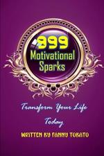 999 Motivational Sparks: Transform Your Life Today
