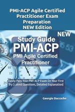 PMI-ACP Agile Certified Practitioner Exam Preparation - NEW Edition: Easily Pass Your PMI-ACP Exam On Your First Try ( Latest Questions, Detailed Explanation)