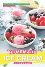 Homemade Ice Cream Cookbook: Frosty Recipes for Sweet Moments