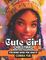 Cute Girl Christmas Winter Fashion - Coloring Book For Adults Vol.1: 51 Seasonal Beautiful Portraits Of Adorable Chibi Realistic Girls & Women With Stunning Beauty Faces & Makeup To Color Gift For Stylists, Students, Artists, Anime Cartoon Lovers