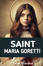 Saint Maria Goretti: The Inspirational Life Story of Saint Maria Goretti