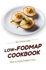 Low-FODMAP Cookbook for a Healthier You: Managing Irritable Bowel Syndrome with Simple and Delicious Recipes