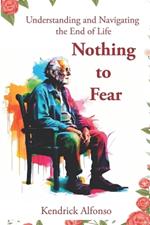 Nothing to Fear: Understanding and Navigating the End of Life