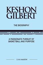 Keshon Gilbert: A Passionate Pursuit of Basketball and Purpose