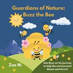 Guardians of Nature: Buzz the Bee: Discover How Tiny Wings Make a Big Impact on Our Planet