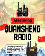 Mastering Quansheng Radio: A Complete Practical Guide to Mastering Techniques for Clear and Reliable Communication - From Setup to Expert Tips for Seamless Operation