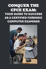 Conquer the CFCE Exam: Your Guide to Success as a Certified Forensic Computer Examiner