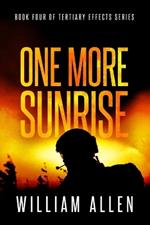 One More Sunrise: BOOK FOUR of TERTIARY EFFECTS