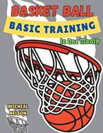 Basketball Basics Training In One Month.: How to Play Basketball Game: For Beginners, Intermediate and Experts