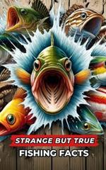 Strange But True Fishing Facts: fishing book