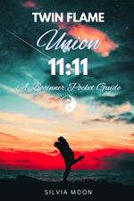 11: 11 Twin Flame Union: A Beginner Pocket Guide