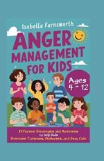 Anger Management for Kids: Effective Strategies and Activities to Help Kids Overcome Tantrums, Outbursts, and Stay Calm