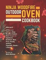 Ninja Woodfire Outdoor Oven Cookbook: 2000 Days of Easy and Delicious Ninja Woodfire Outdoor Oven Recipes for Appetizers, Breakfast, Meat, Pizza, Breads, Seafood, Vegetable, Snacks & Dessert