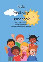 Kids Positivity Handbook: A Guide for Kids to Manage Anxiety and Build a Happy Positive Mindset