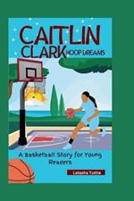 Caitlin Clark: Hoop Dreams - A Basketball Story for Young Readers