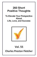 260 Short Positive Thoughts to Elevate Your Perspective About Life, Love, and Success