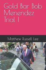 Gold Bar Bob Menendez Trial I