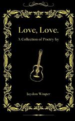 Love, Love: A Collection of Poetry by Jaydon Winger