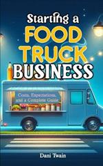 Starting a Food Truck Business: Costs, Expectations, and a Complete Guide