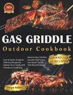Outdoor Gas Griddle Cookbook: 2000 Days of Easy & Delicious Recipes to Impress Your Family at a Cook Out. Become Your Family's Favorite Chef Using Our Secret Tips for Year-Round Feasts.