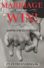 Marriage For The Win: God Is A Matchmaker: Cracking the Code to Love, Dating, and Marriage