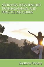 Ashtanga Yoga Teacher Training Manual and Practice 200 Hours