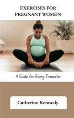 Exercises for Pregnant Women: A Guide for Every Trimester