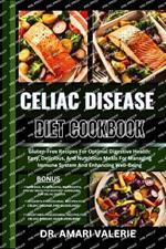 Celiac Disease Diet Cookbook: Gluten-Free Recipes For Optimal Digestive Health: Easy, Delicious, And Nutritious Meals For Managing Immune System And Enhancing Well-Being