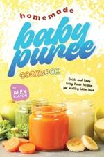 Homemade Baby Puree Cookbook: Quick and Easy Baby Puree Recipes for Healthy Little Ones