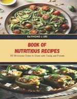 Book of Nutritious Recipes: 100 Wholesome Dishes to Share with Family and Friends