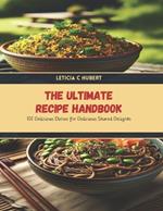 The Ultimate Recipe Handbook: 100 Delicious Dishes for Delicious Shared Delights