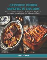 Casserole Cooking Simplified in this Book: 60 Quick and Easy Recipes for a Healthy Heart, Weight Loss, and Immune System Support with Get Your Guide Now