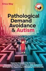 Pathological Demand Avoidance & Autism: Essential Education for Parents, Educators & Family about PDA in ASD: Behavioral Strategies for Supporting & Managing Neurodiversity