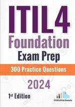 ITIL 4 Foundation Exam Prep: 300 Practice Questions: 1st Edition - 2024