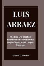 Luis Arraez: The Rise of a Baseball Phenomenon-From Humble Beginnings to Major League Stardom