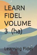 LEARN FIDEL VOLUME 3 ? (ha)