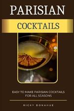 Parisian Cocktails: Easy To Make Parisian Cocktails For All Seasons