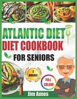 Atlantic Diet Cookbook for Seniors: A Beginner's Guide to Nutritious Diet Recipes, Comprehensive Meal Plans, and Easy Meal Prep for Adults with pictures