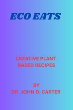 Eco eats: Creative plant based recipes by Dr. John D. Carter