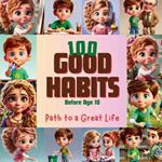 100 Good Habits Before Age 10: Path to a Great Life